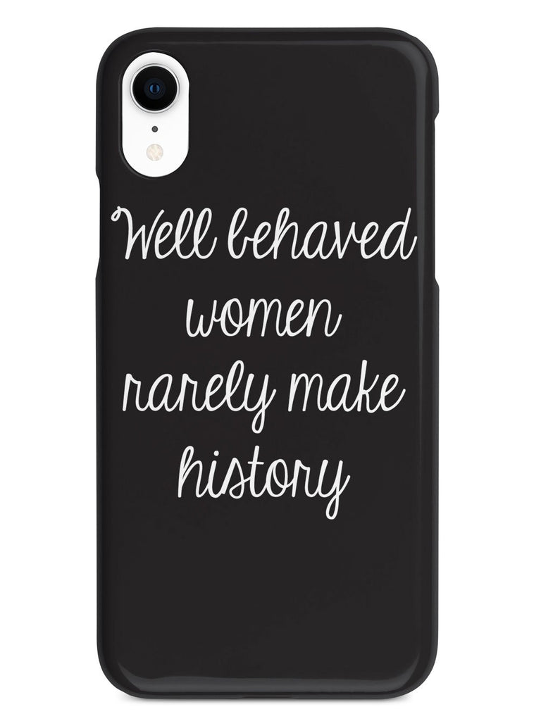 Well Behaved Women Rarely Make History Case - pipercleo.com