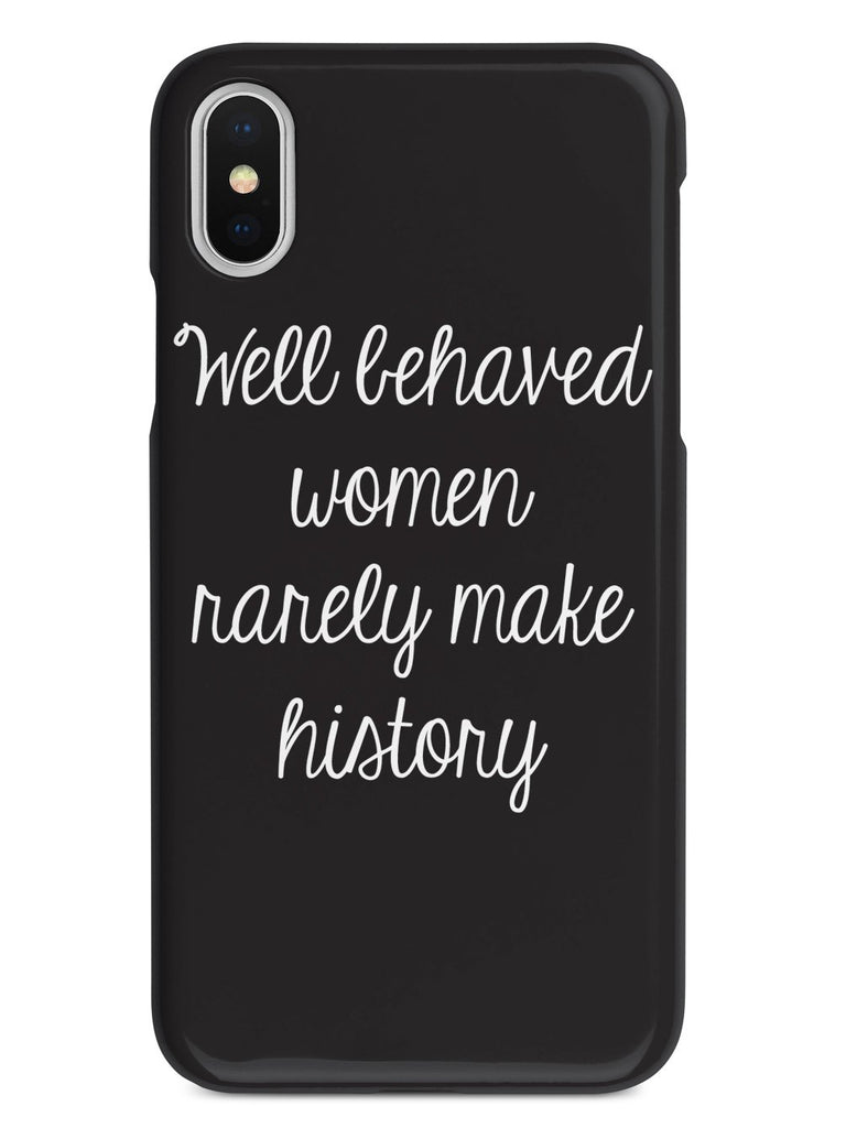 Well Behaved Women Rarely Make History Case - pipercleo.com