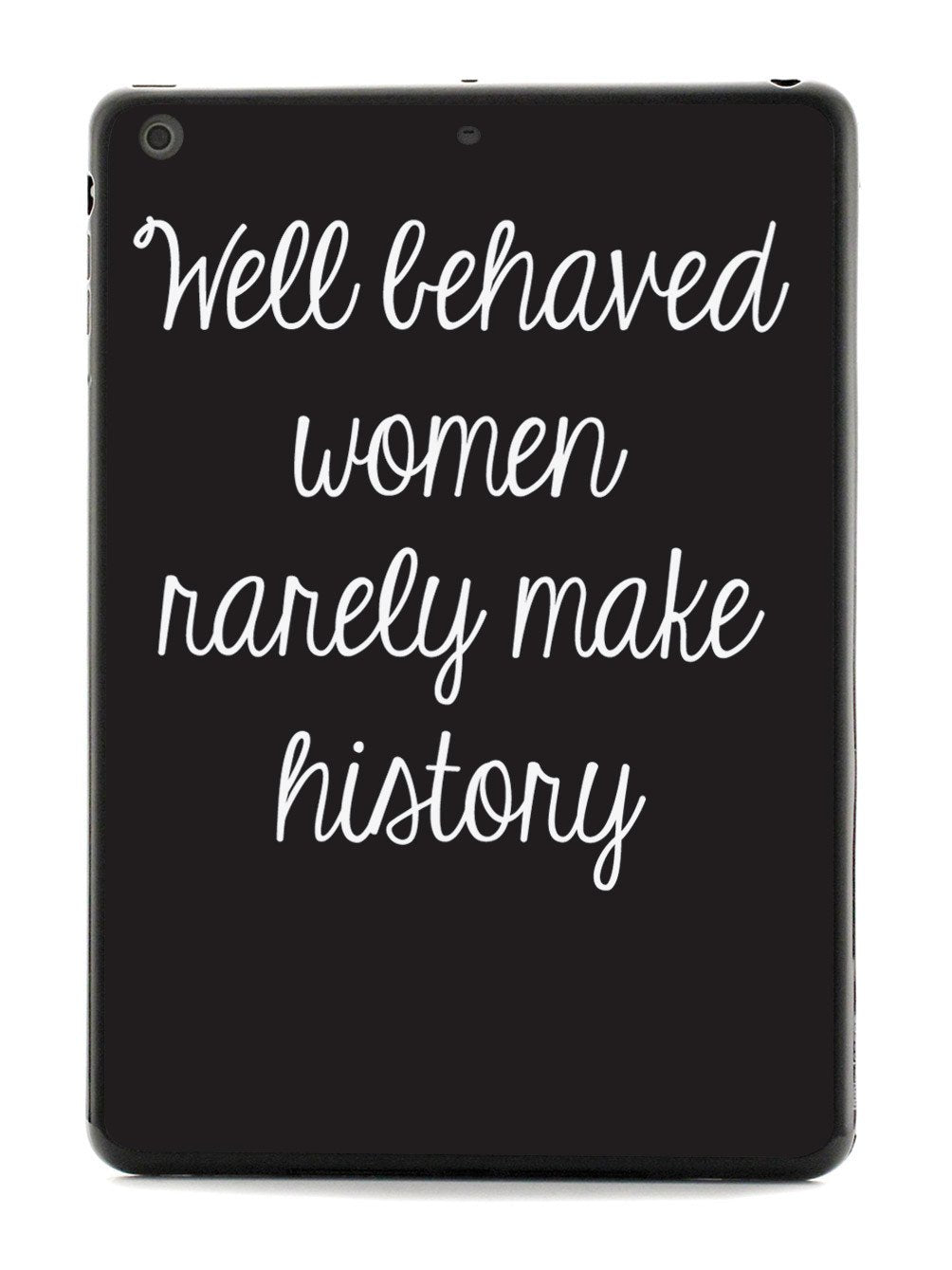 Well Behaved Women Rarely Make History Case - pipercleo.com