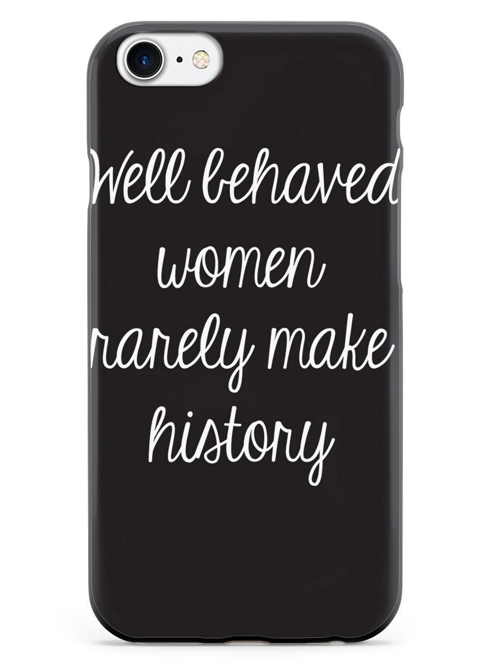 Well Behaved Women Rarely Make History Case - pipercleo.com