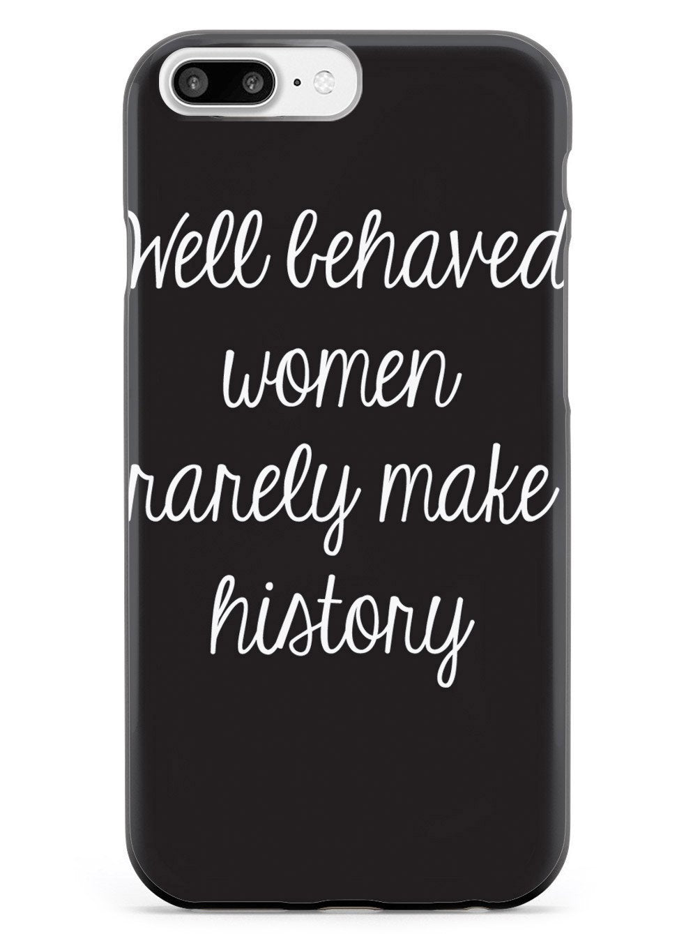 Well Behaved Women Rarely Make History Case - pipercleo.com