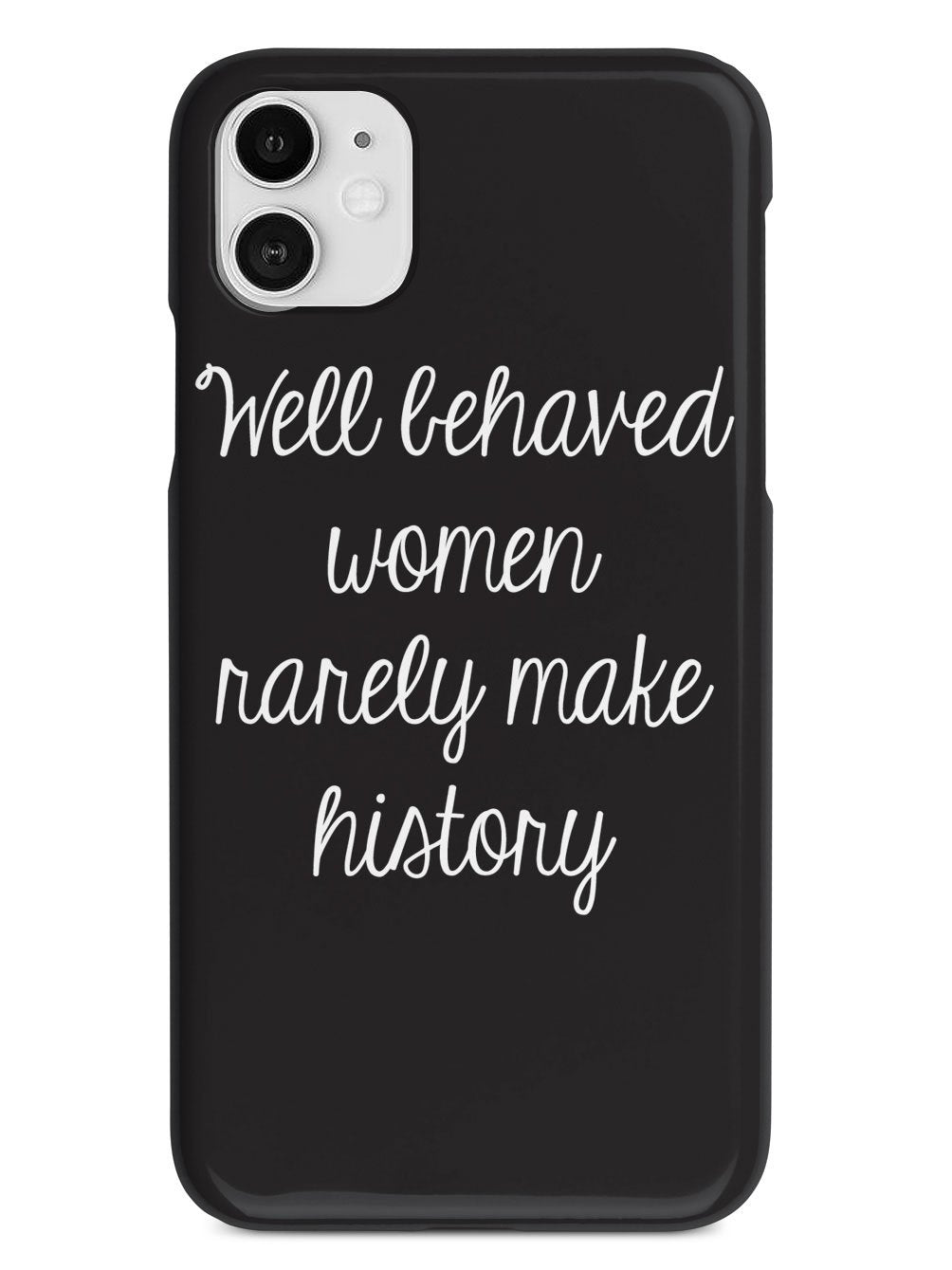 Well Behaved Women Rarely Make History Case - pipercleo.com
