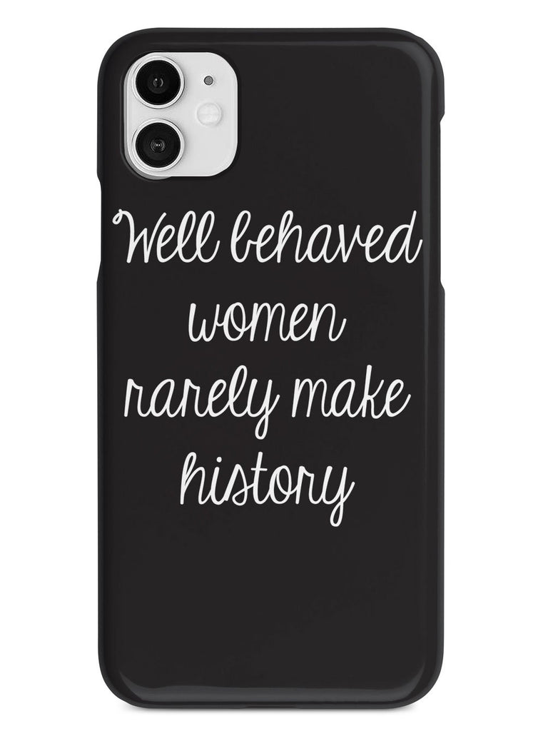 Well Behaved Women Rarely Make History Case - pipercleo.com