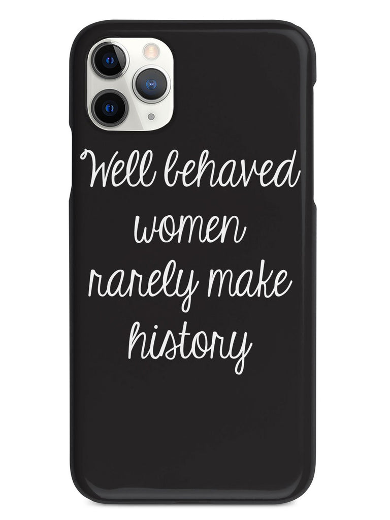 Well Behaved Women Rarely Make History Case - pipercleo.com