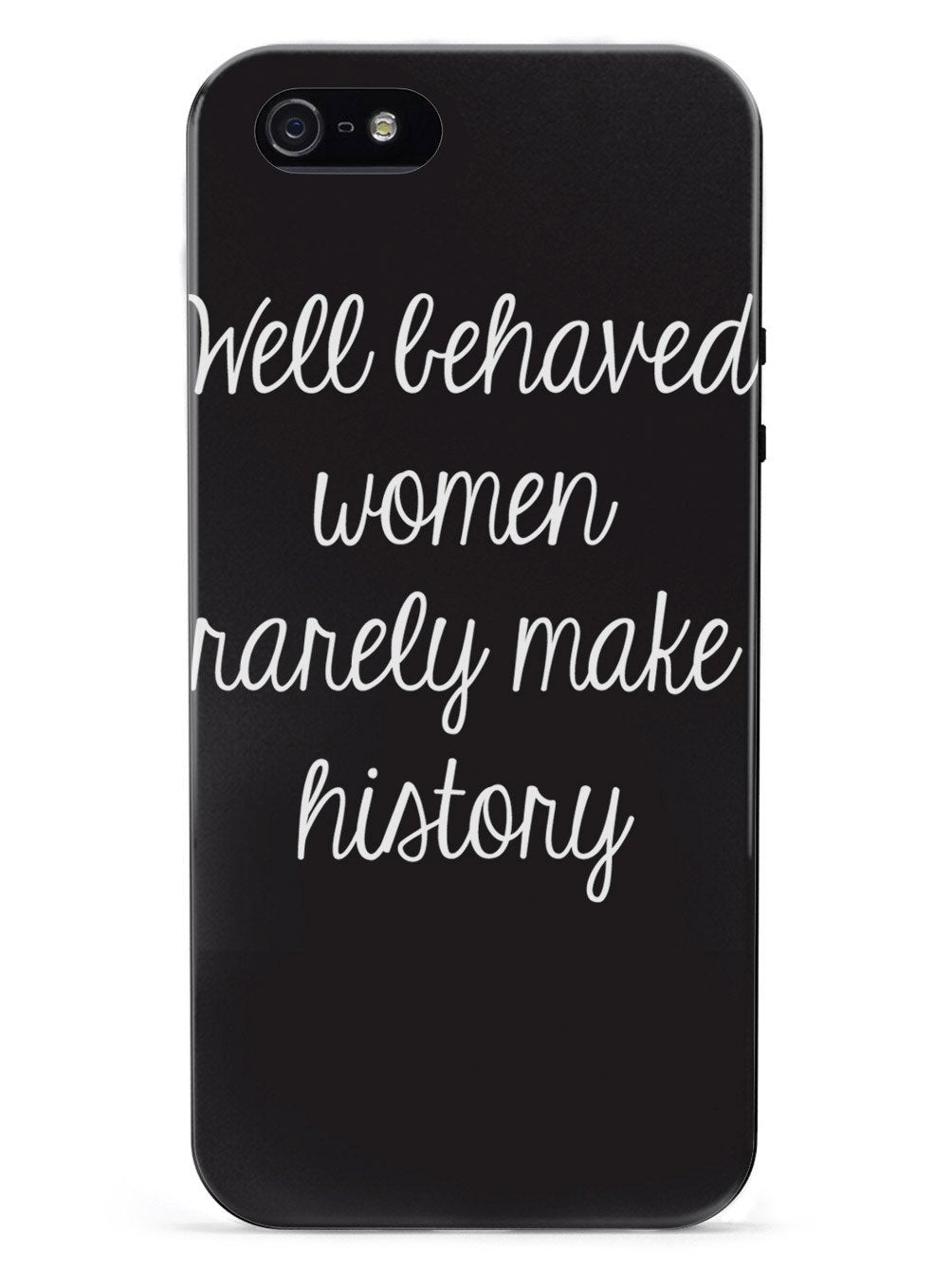 Well Behaved Women Rarely Make History Case - pipercleo.com