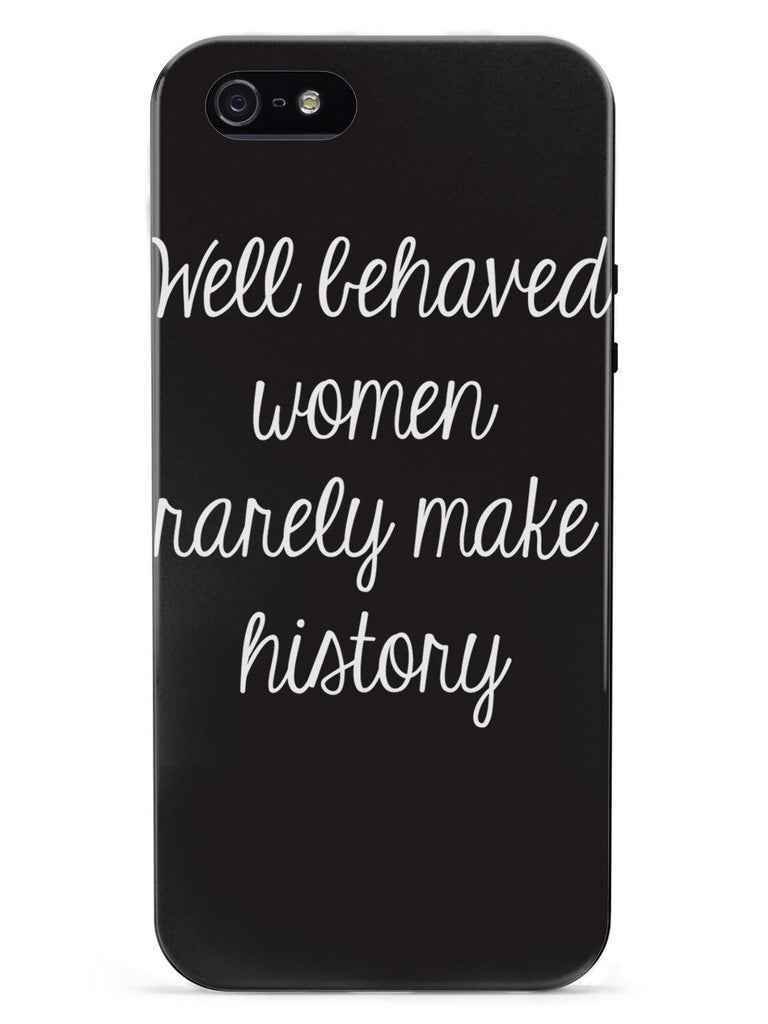 Well Behaved Women Rarely Make History Case - pipercleo.com