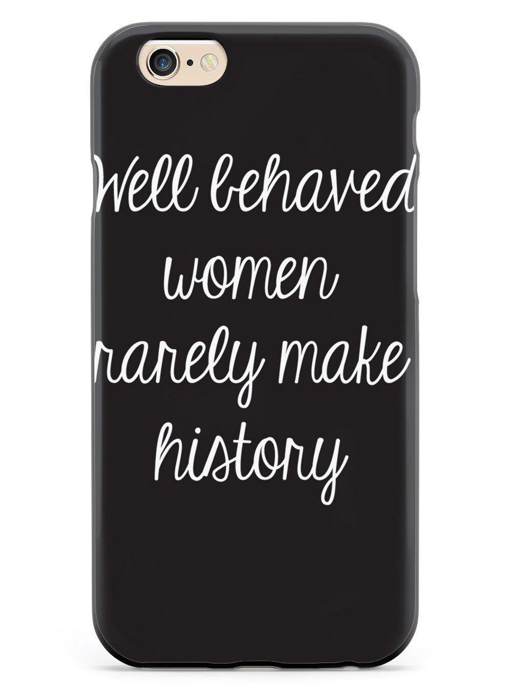 Well Behaved Women Rarely Make History Case - pipercleo.com