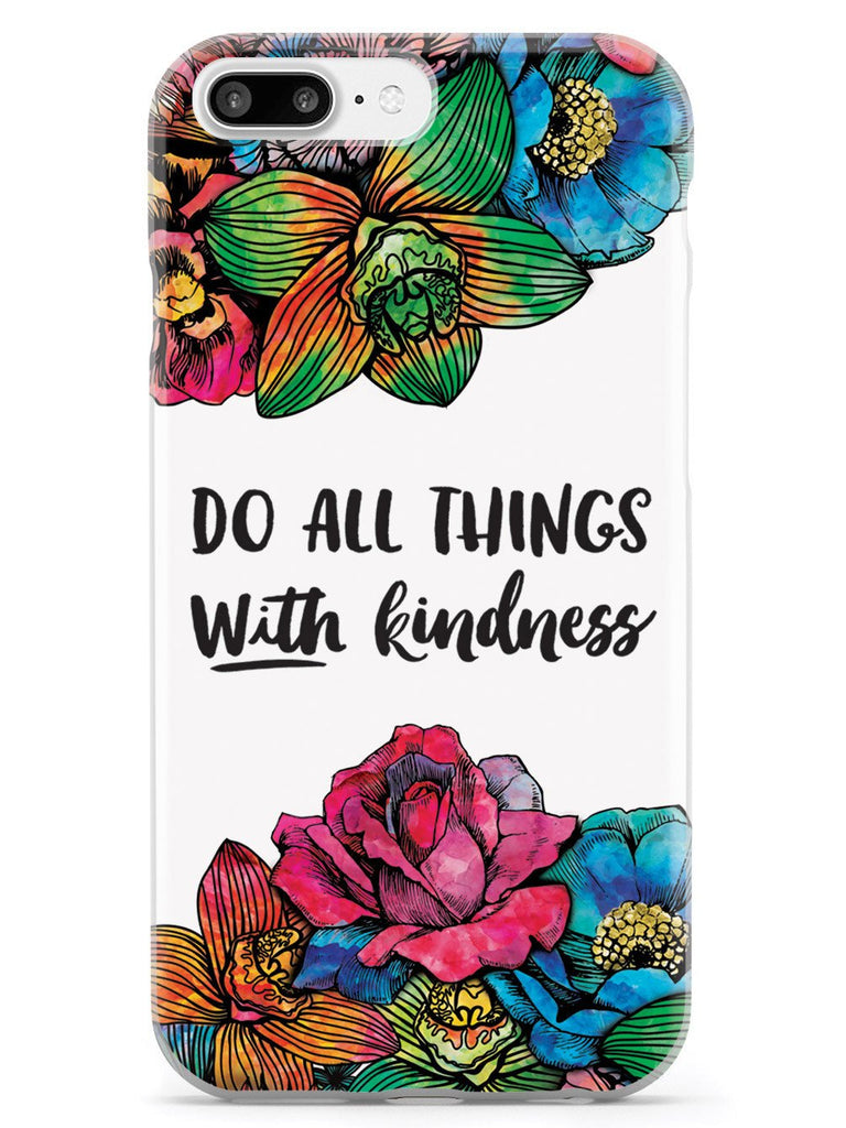 Do All Things With Kindness - Watercolor Flowers Case - pipercleo.com