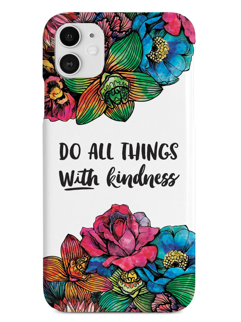 Do All Things With Kindness - Watercolor Flowers Case - pipercleo.com