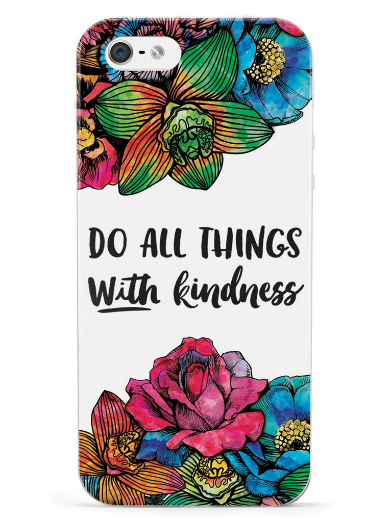 Do All Things With Kindness - Watercolor Flowers Case - pipercleo.com