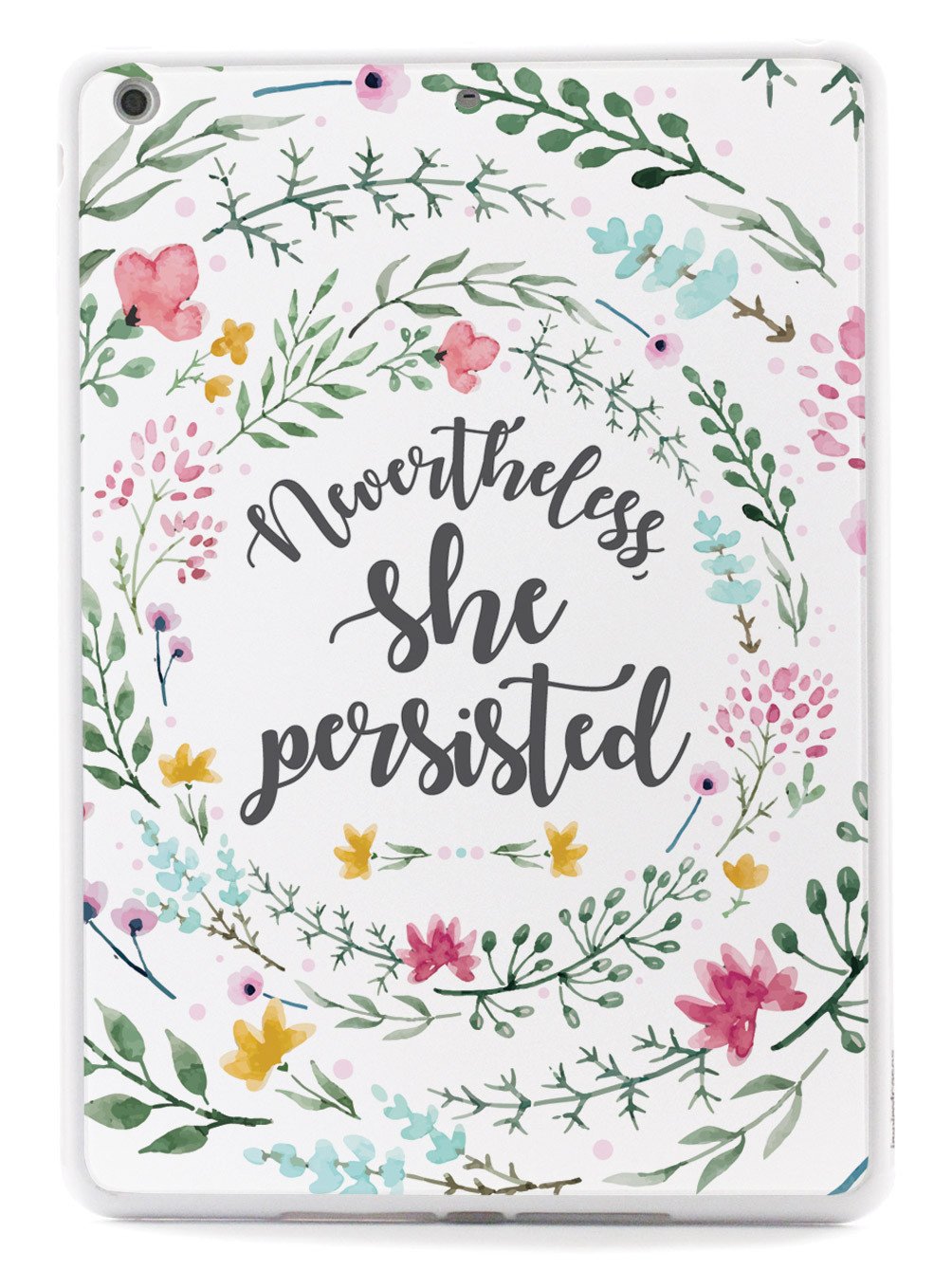 Nevertheless, She Persisted - Watercolor Flower Wreath - White Case - pipercleo.com