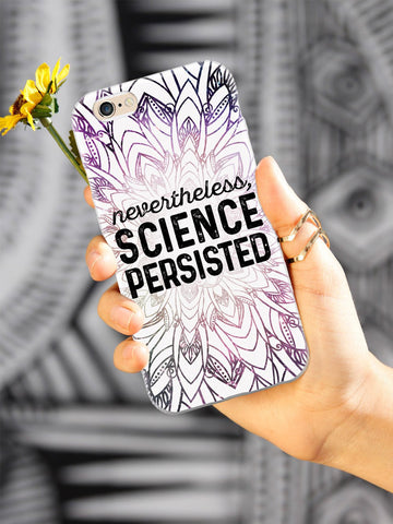 Nevertheless, Science Persisted Case