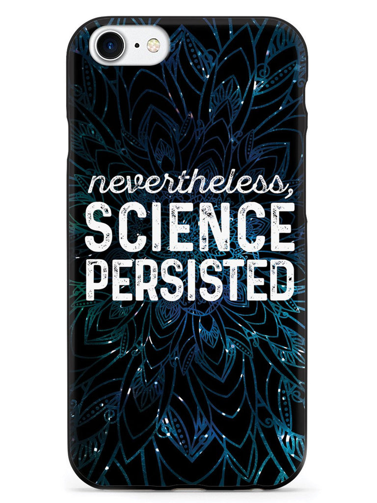 Nevertheless, Science Persisted - Black Case - pipercleo.com