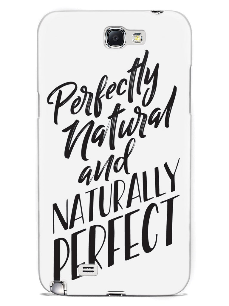 Perfectly Natural and Naturally Perfect - White Case - pipercleo.com