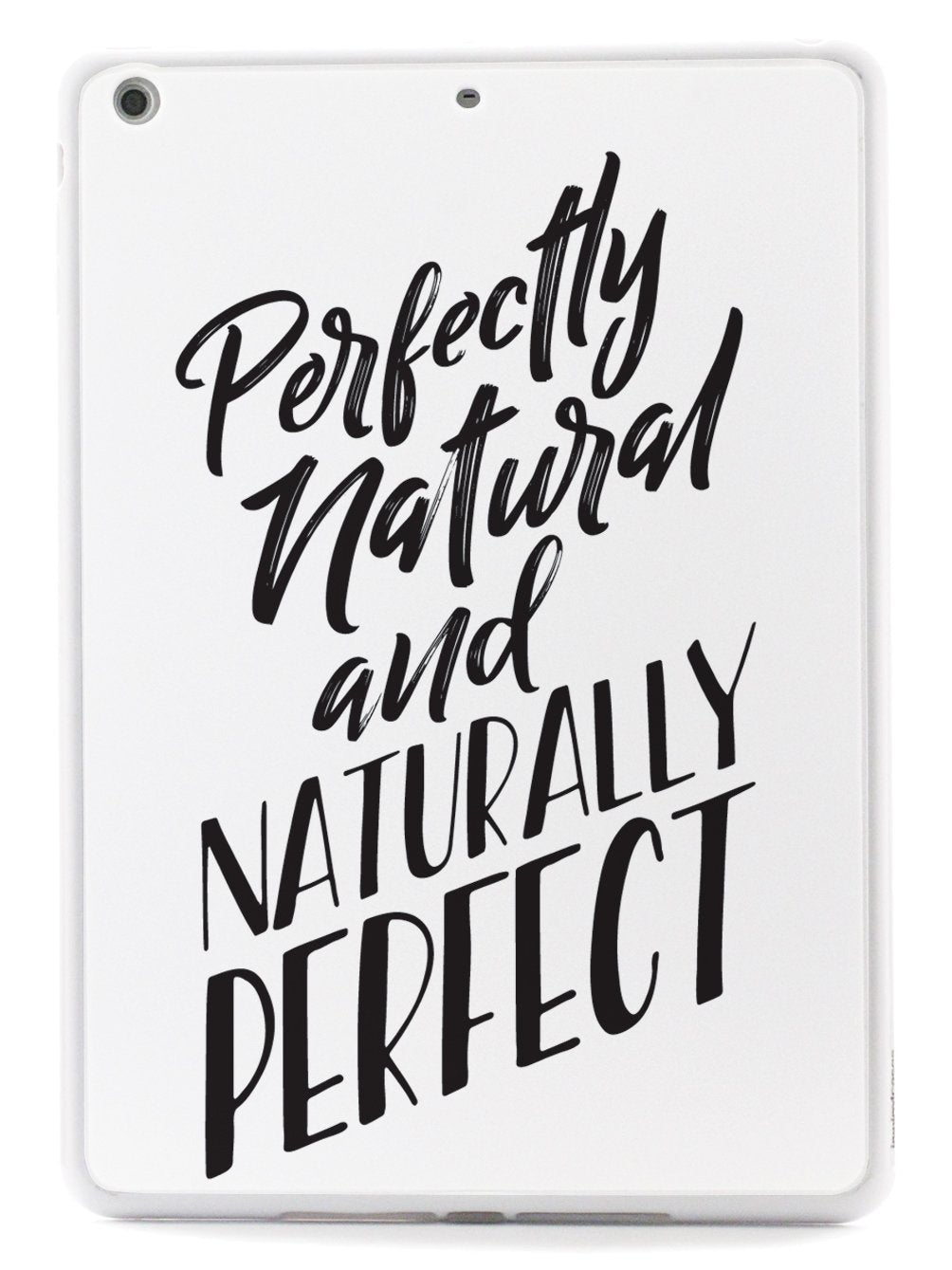 Perfectly Natural and Naturally Perfect - White Case - pipercleo.com