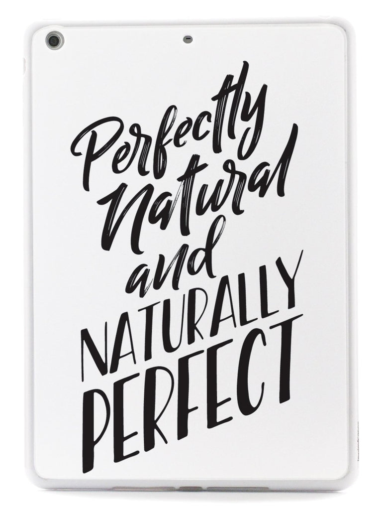 Perfectly Natural and Naturally Perfect - White Case - pipercleo.com