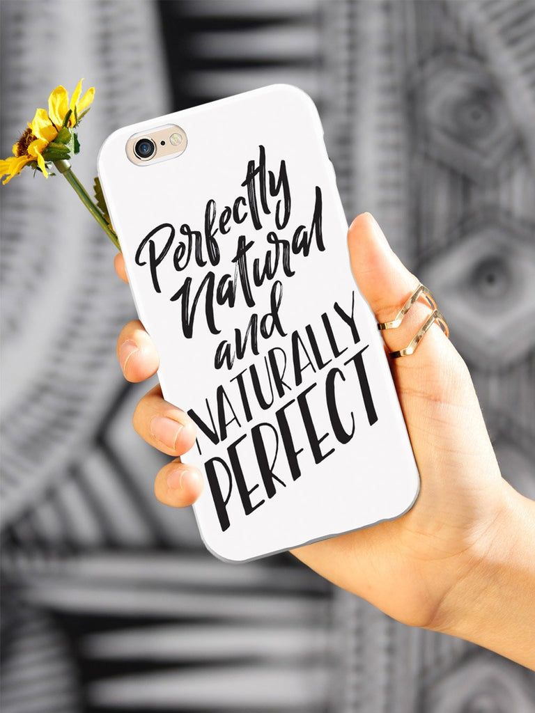 Perfectly Natural and Naturally Perfect - White Case - pipercleo.com