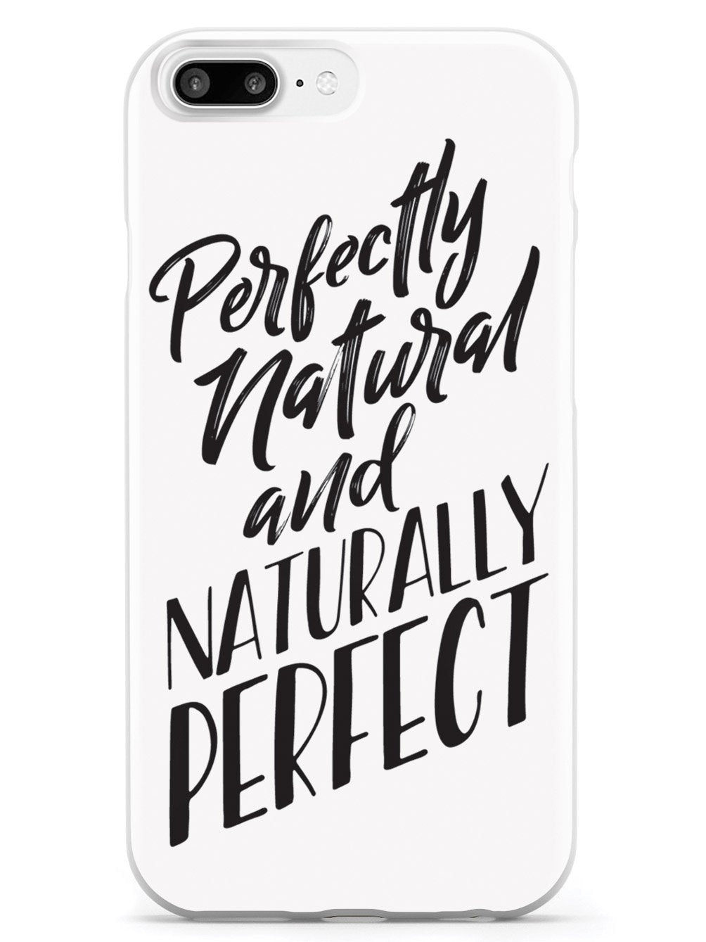 Perfectly Natural and Naturally Perfect - White Case - pipercleo.com