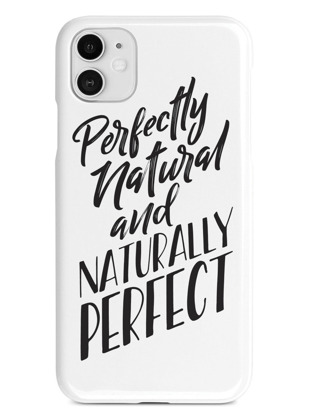 Perfectly Natural and Naturally Perfect - White Case - pipercleo.com