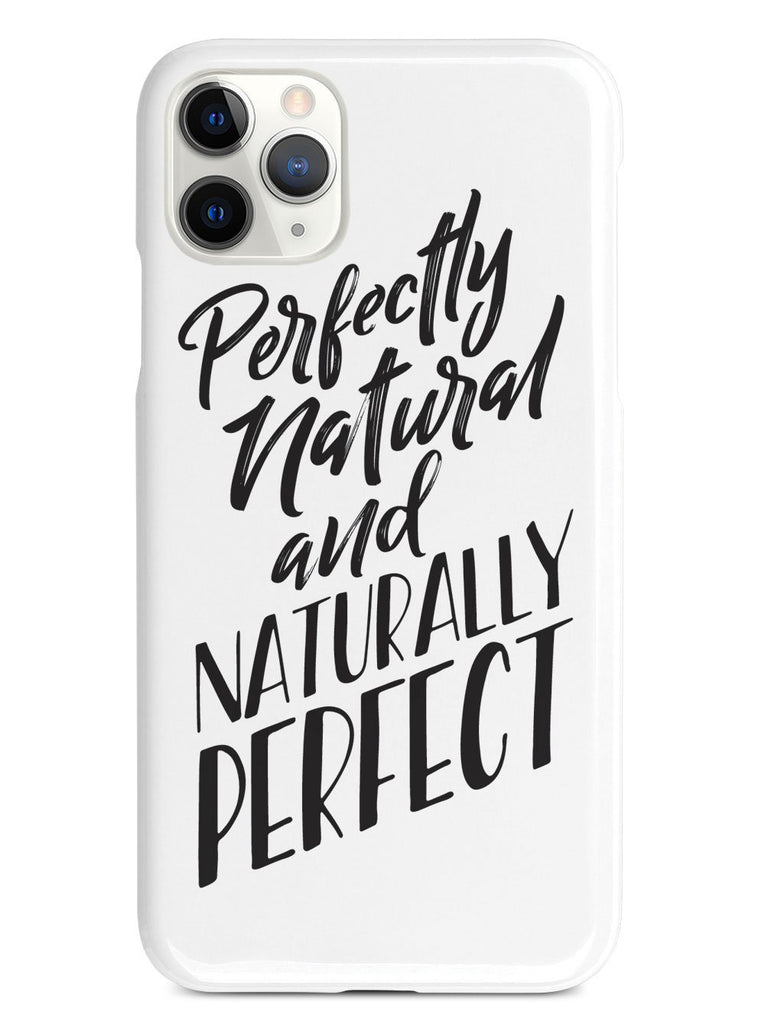 Perfectly Natural and Naturally Perfect - White Case - pipercleo.com