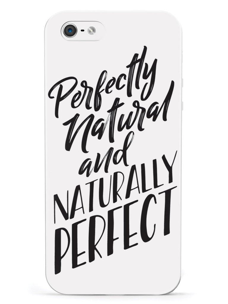 Perfectly Natural and Naturally Perfect - White Case - pipercleo.com