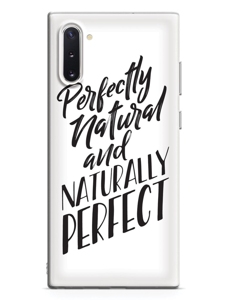 Perfectly Natural and Naturally Perfect - White Case - pipercleo.com