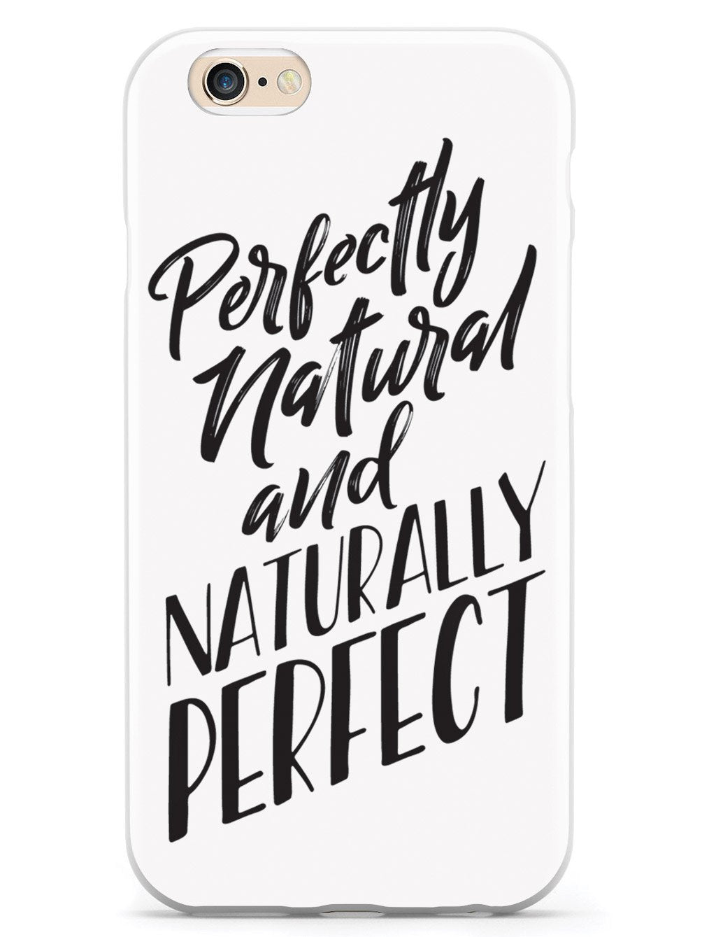 Perfectly Natural and Naturally Perfect - White Case - pipercleo.com