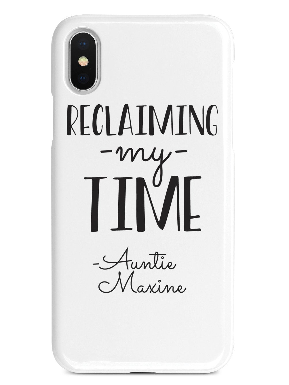 Reclaiming My Time - Auntie Maxine - White Case - pipercleo.com