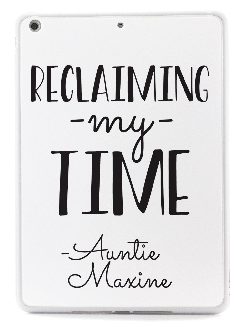 Reclaiming My Time - Auntie Maxine - White Case - pipercleo.com