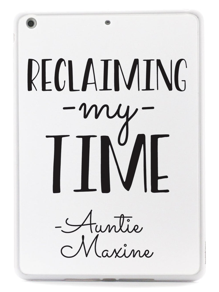 Reclaiming My Time - Auntie Maxine - White Case - pipercleo.com