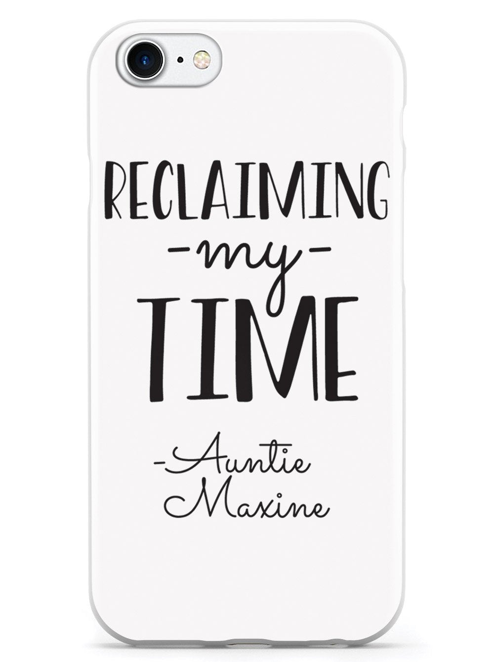 Reclaiming My Time - Auntie Maxine - White Case - pipercleo.com