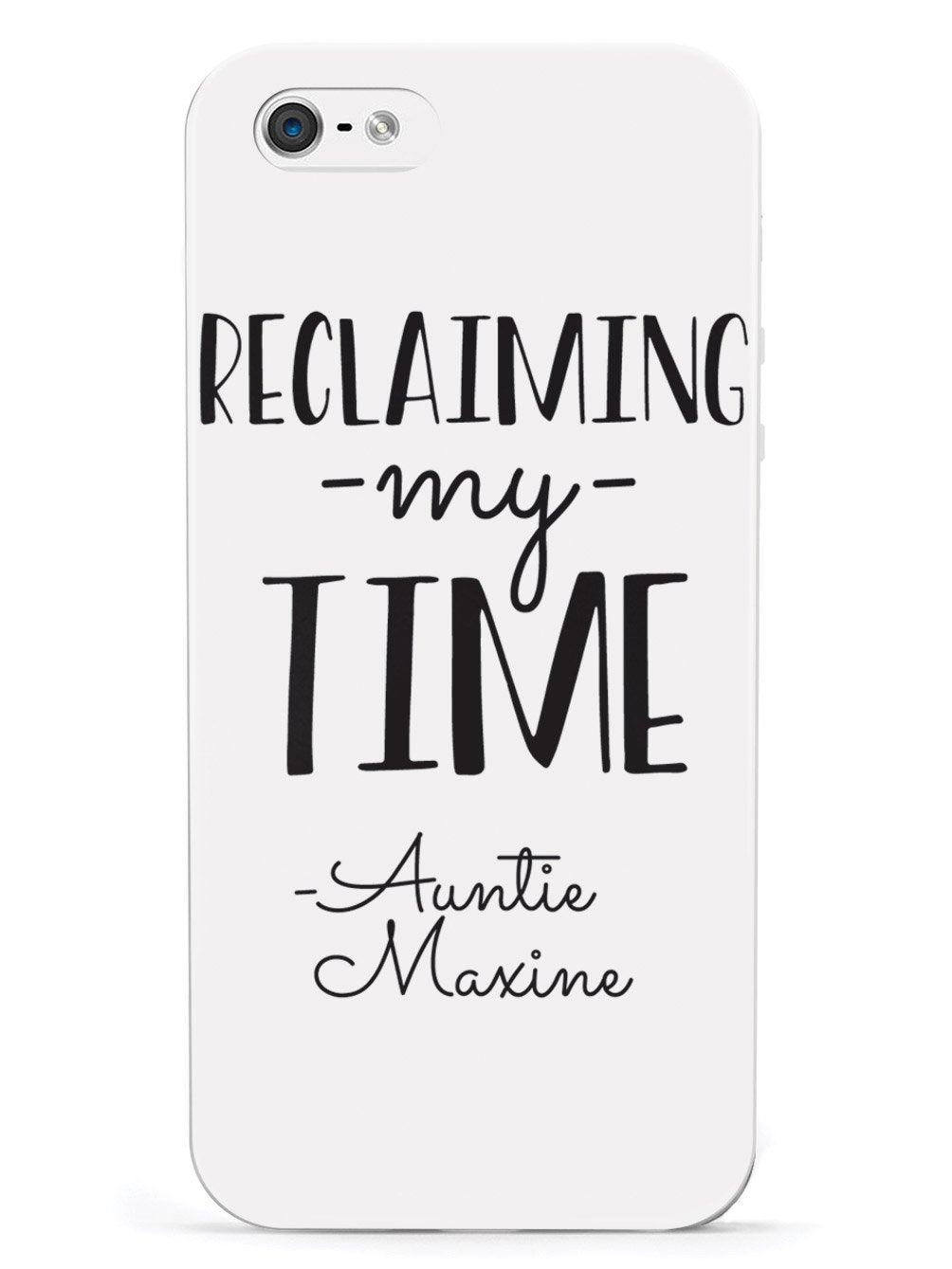 Reclaiming My Time - Auntie Maxine - White Case - pipercleo.com