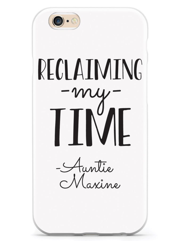 Reclaiming My Time - Auntie Maxine - White Case - pipercleo.com